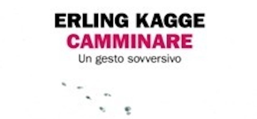 CAMMINARE di Erling Kagge – Edizioni Einaudi – Collezione Stile Libero, 2018