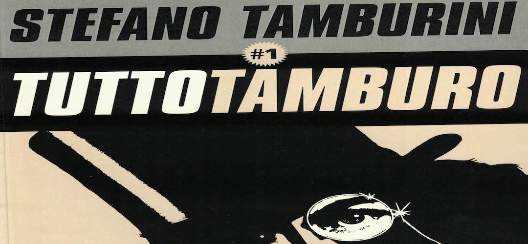 STEFANO TAMBURINI, TUTTO TAMBURO a cura di Michele Mordente – Muscles Edizioni Underground – 2018