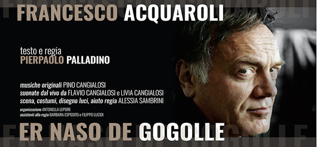 ER NASO DE GOGOLLE testo e regia di Pierpaolo Palladino, con Francesco Acquaroli