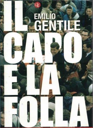 IL CAPO E LA FOLLA di Emilio Gentile – Laterza editore, ultima edizione 2020