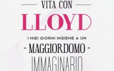 VITA CON LLOYD I MIEI GIORNI INSIEME A UN MAGGIORDOMO IMMAGINARIO di Simone Tempia – ed. Rizzoli 2021
