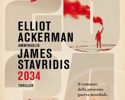 2034 – IL ROMANZO DELLA PROSSIMA GUERRA MONDIALE di Elliot Ackerman e James Stavridis – SEM Editore, 2021