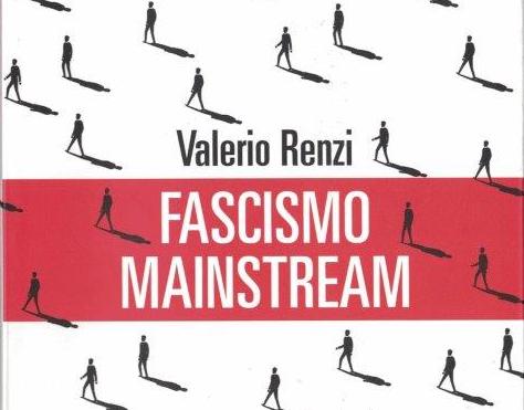 FASCISMO MAINSTREAM di Valerio Renzi – Fandango, 2020