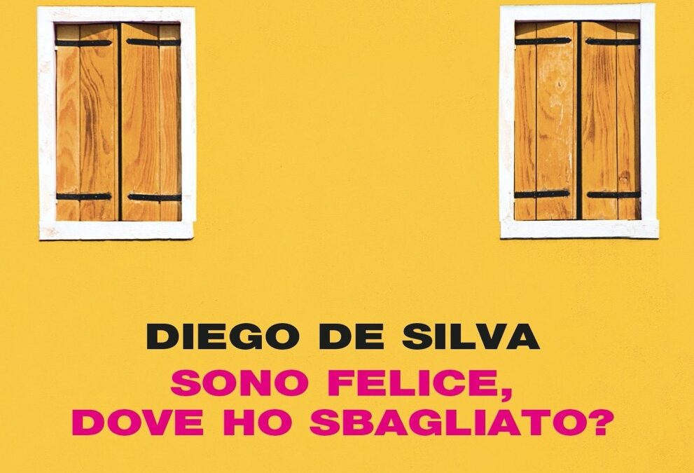 SONO FELICE, DOVE HO SBAGLIATO?  di Diego De Silva – ed. Einaudi, 2022