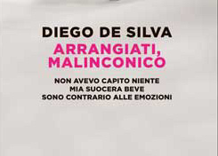ARRANGIATI, MALINCONICO di Diego De Silva – ed. Einaudi, 2022